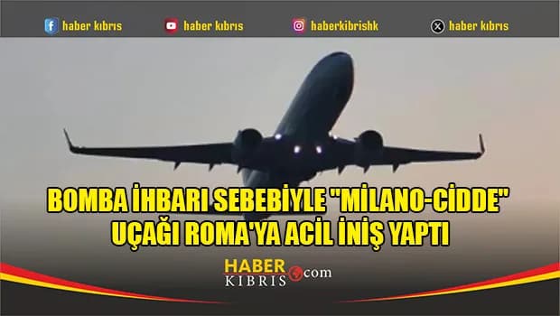 Bomba ihbarı sebebiyle "Milano-Cidde" uçağı Roma'ya acil iniş yaptı