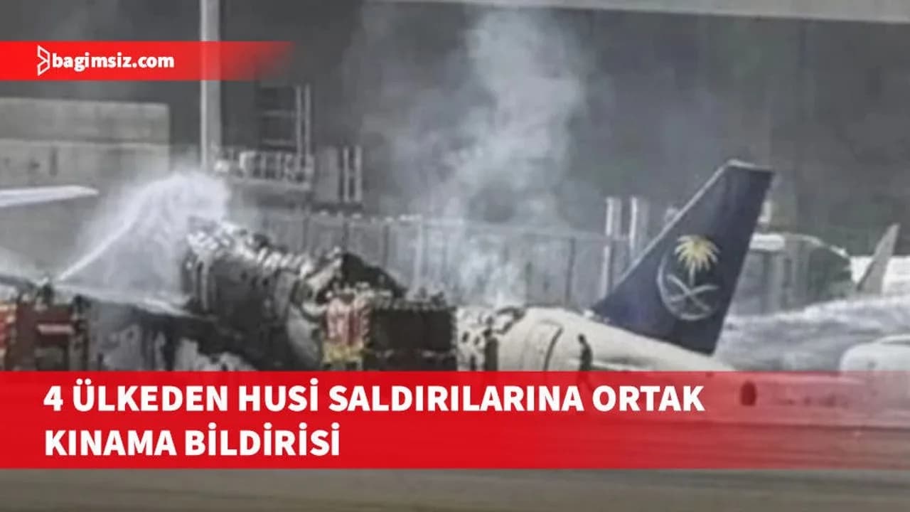 Dört ülkeden Riyad'daki saldırılara karşı ortak kınama bildirisi