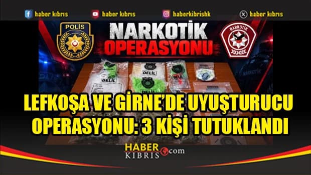 Lefkoşa ve Girne’de uyuşturucu operasyonu: 3 kişi tutuklandı