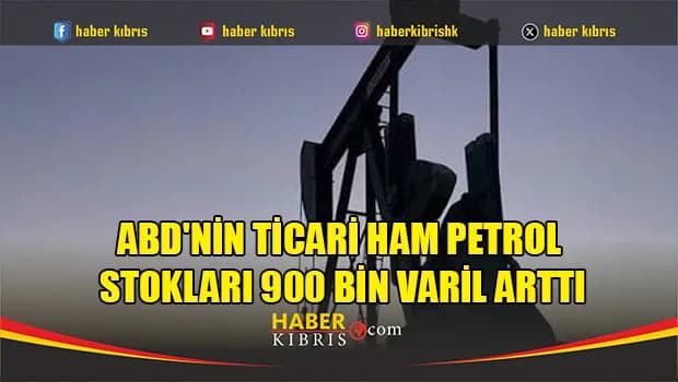 ABD'nin ticari ham petrol stokları 900 bin varil arttı