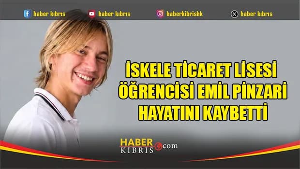 İskele Ticaret Lisesi öğrencisi Emil Pinzari hayatını kaybetti