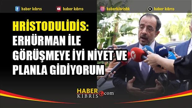 Hristodulidis'ten Erhürman ile görüşme öncesi olumlu mesaj