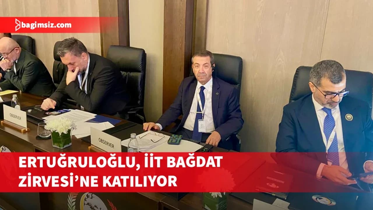 Dışişleri Bakanı Ertuğruloğlu, İİT Bağdat Zirvesi’ne katılıyor