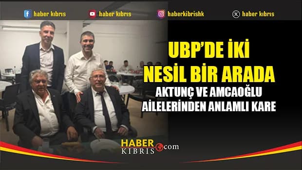 UBP’de iki nesil aynı karede