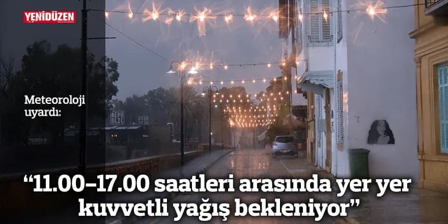 Meteoroloji: "11.00-17.00 saatleri arasında yer yer kuvvetli yağış bekleniyor"