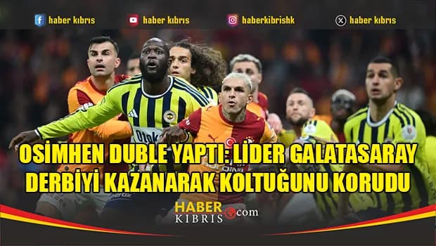 Osimhen duble yaptı: Lider Galatasaray derbiyi kazanarak koltuğunu korudu