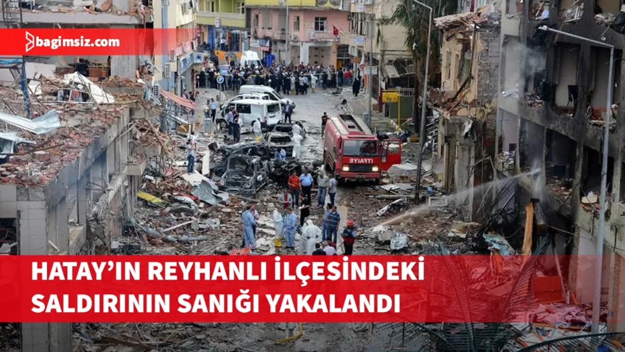 Hatay’ın Reyhanlı ilçesindeki saldırının sanığı yakalandı