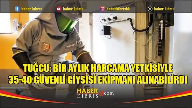 Tuğcu: Bir aylık harcama yetkisiyle 40 güvenli giysisi ekipmanı alınabilirdi