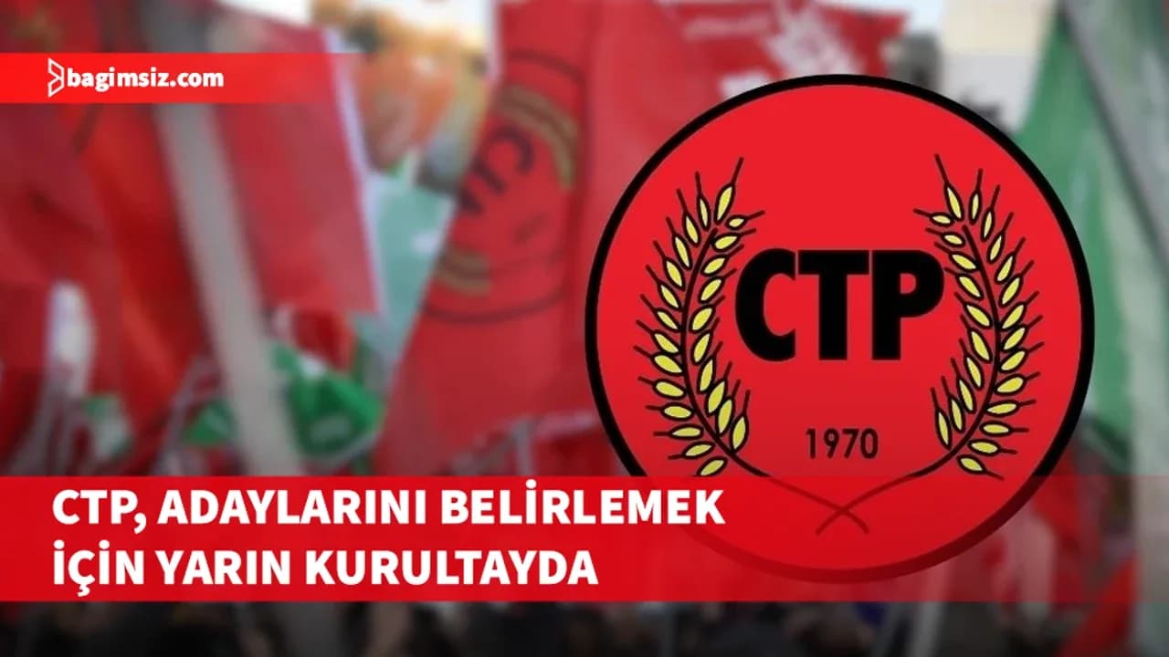 CTP, milletvekili adaylarını belirlemek için yarın kurultay yapıyor