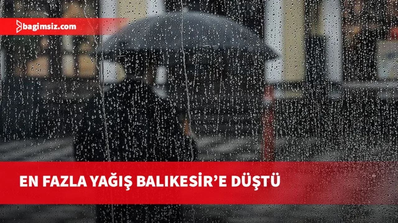Bu sabah en fazla yağış 39 kilogramla Balıkesir'e düştü