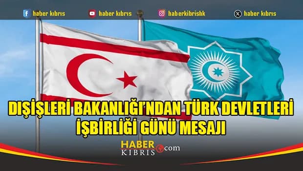 Dışişleri Bakanlığı’ndan Türk Devletleri İşbirliği Günü mesajı