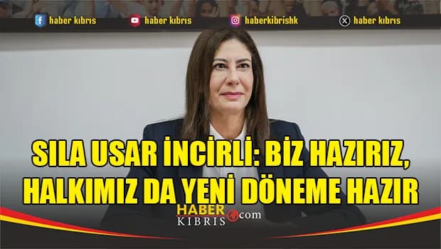Sıla Usar İncirli: Biz hazırız, halkımız da yeni döneme hazır