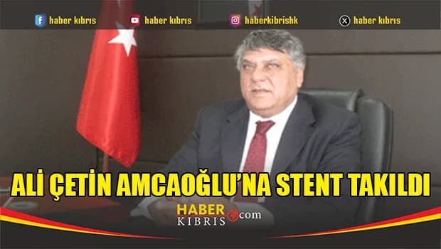 Ali Çetin Amcaoğlu’na Stent Takıldı