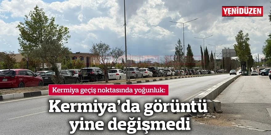 Kermiya'da görüntü yine değişmedi
