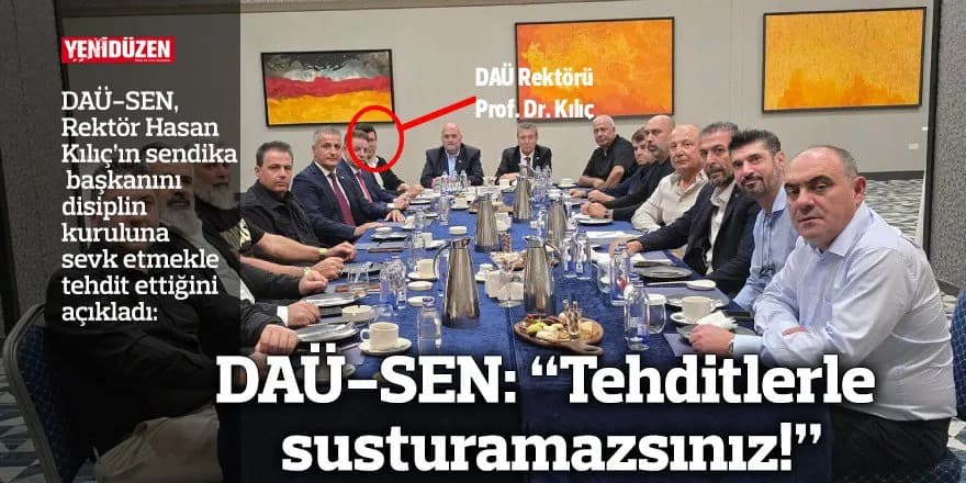 "Rektör Kılıç, sendika başkanını disiplin kuruluna sevk etmekle tehdit etti"
