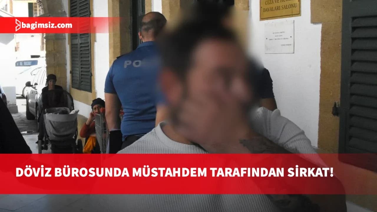 Lefkoşa'da döviz bürosunda müstahdem tarafından sirkat: Zanlıya 7 gün ek tutukluluk