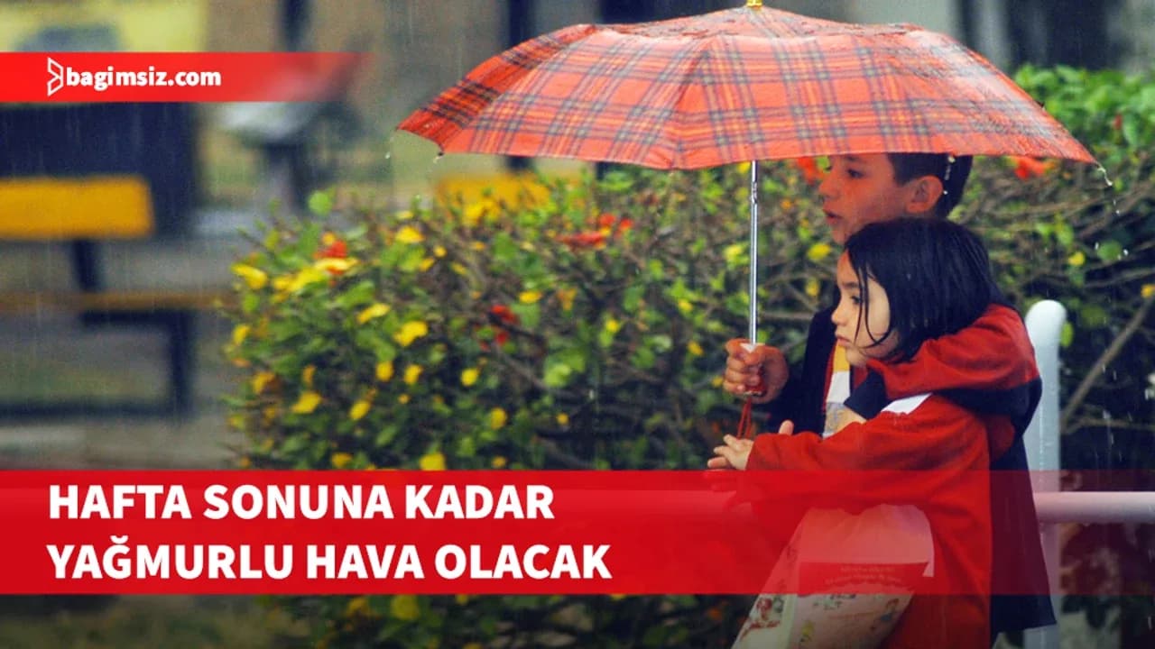 Ülkedeki yağışların hafta sonunda da sağanak olunması bekleniyor