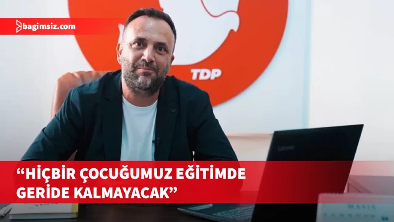 TDP Genel Başkanı Çeler’den eğitimde fırsat eşitliği vurgusu