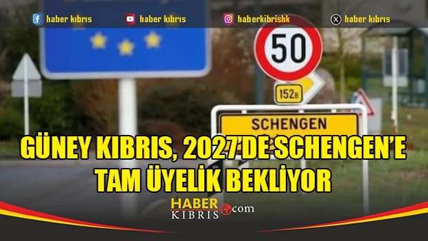 Güney Kıbrıs, 2027’de Schengen’e tam üyelik bekliyor