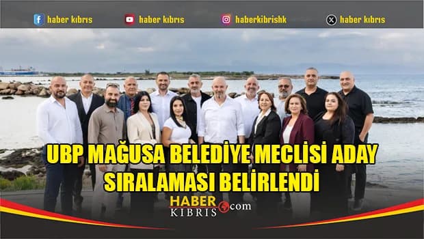 UBP Mağusa Belediye Meclisi Aday Sıralaması belirlendi