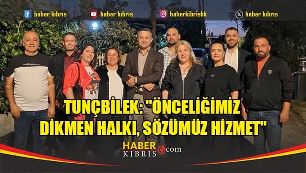 Tunçbilek: "Önceliğimiz Dikmen halkı, sözümüz hizmet"
