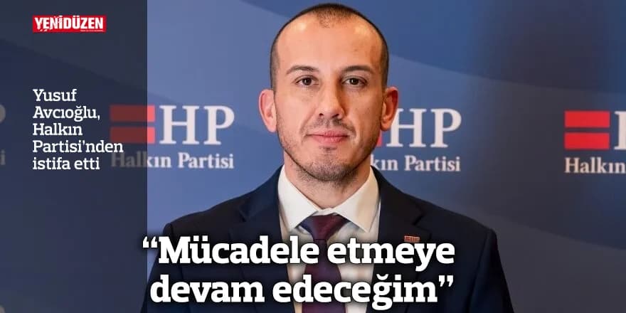 Yusuf Avcıoğlu, Halkın Partisi’nden istifa etti