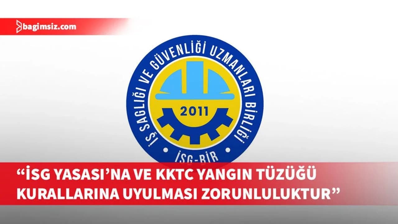 İSG-BİR: İSG Yasası’na ve KKTC Yangın Tüzüğü kurallarına uyulması zorunluluktur