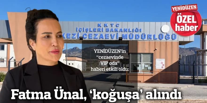 Fatma Ünal, ‘koğuşa’ alındı