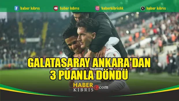 Galatasaray Ankara'dan 3 puanla döndü