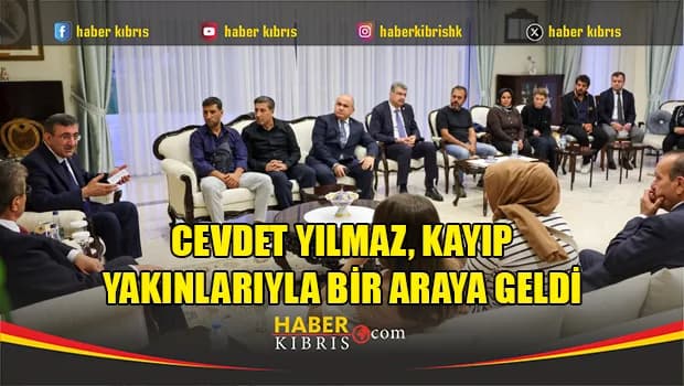 Cevdet Yılmaz, kayıp yakınlarıyla bir araya geldi