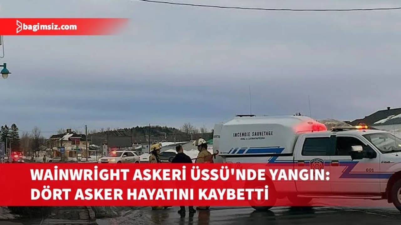 Kanada'da Wainwright Askeri Üssü'nde çıkan yangında dört asker hayatını haybetti
