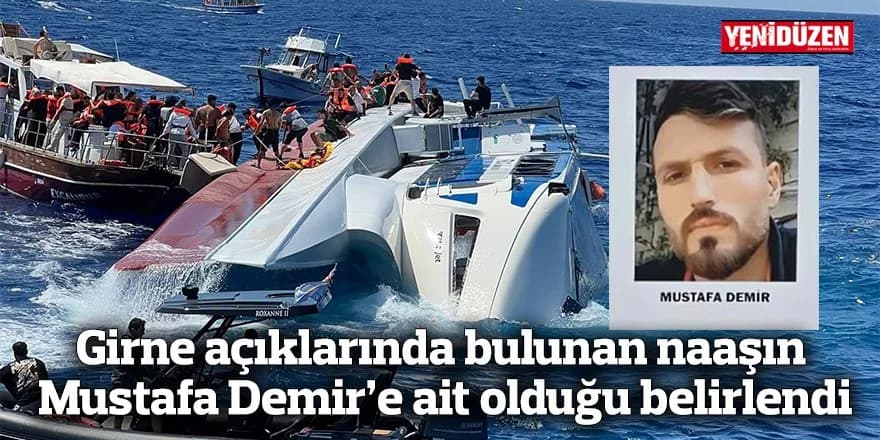 Girne açıklarında bulunan naaşın Mustafa Demir’e ait olduğu belirlendi