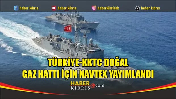 Türkiye-KKTC doğal gaz hattı için NAVTEX yayımlandı