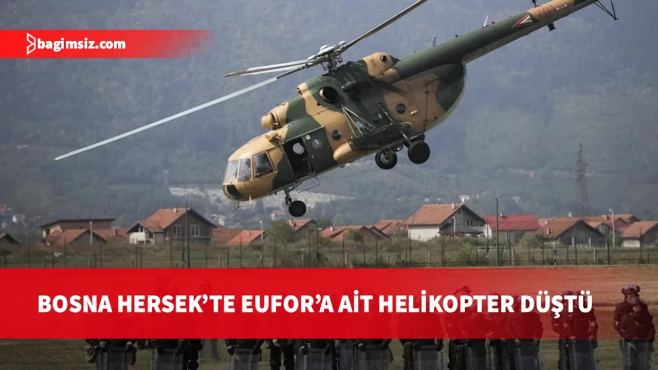 Bosna Hersek'te EUFOR helikopteri düştü: 4 kişi hayatını kaybetti