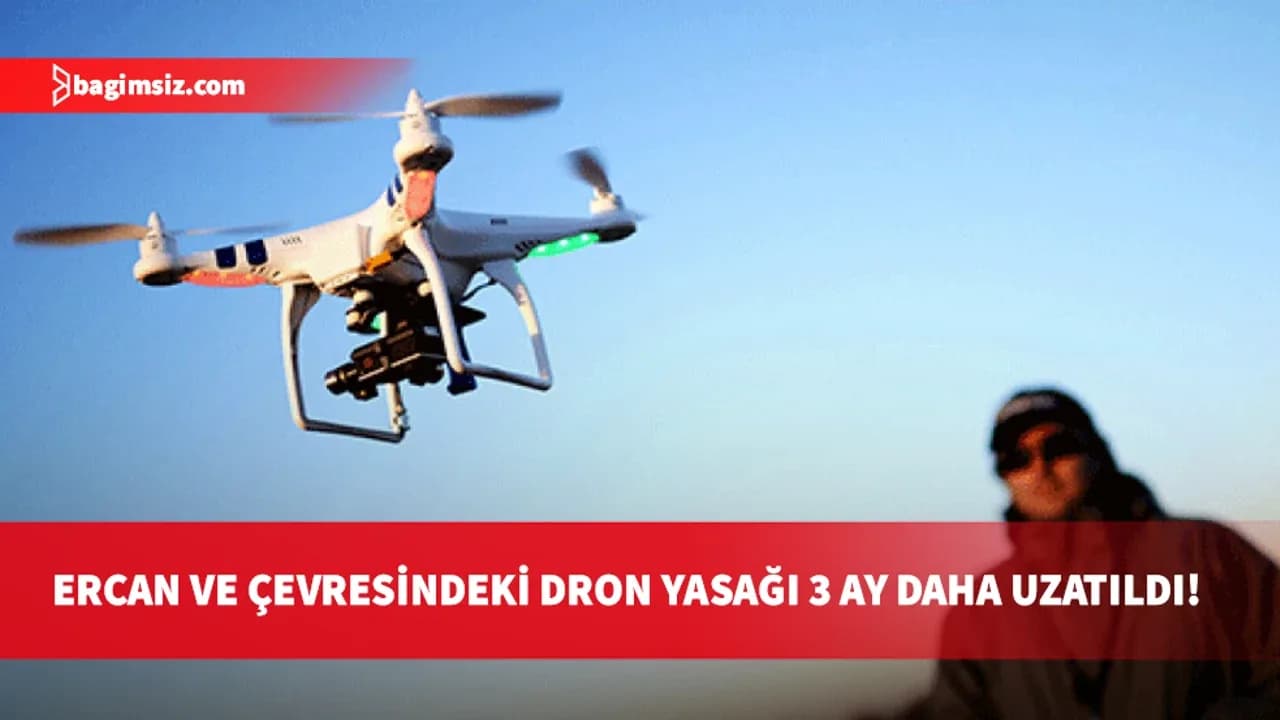 Ercan Havalimanı ve 12 köyde dron yasağı 3 ay daha uzatıldı