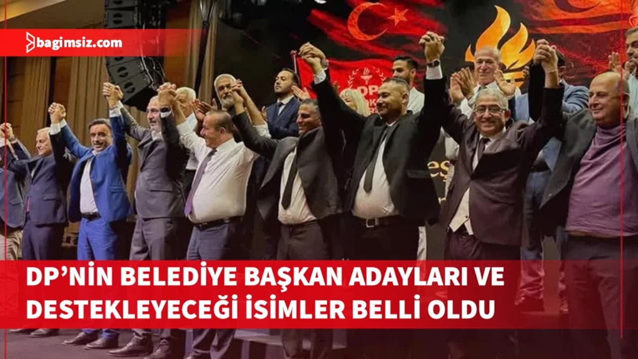 DP’nin belediye başkan adayları ve destekleyeceği isimler belli oldu