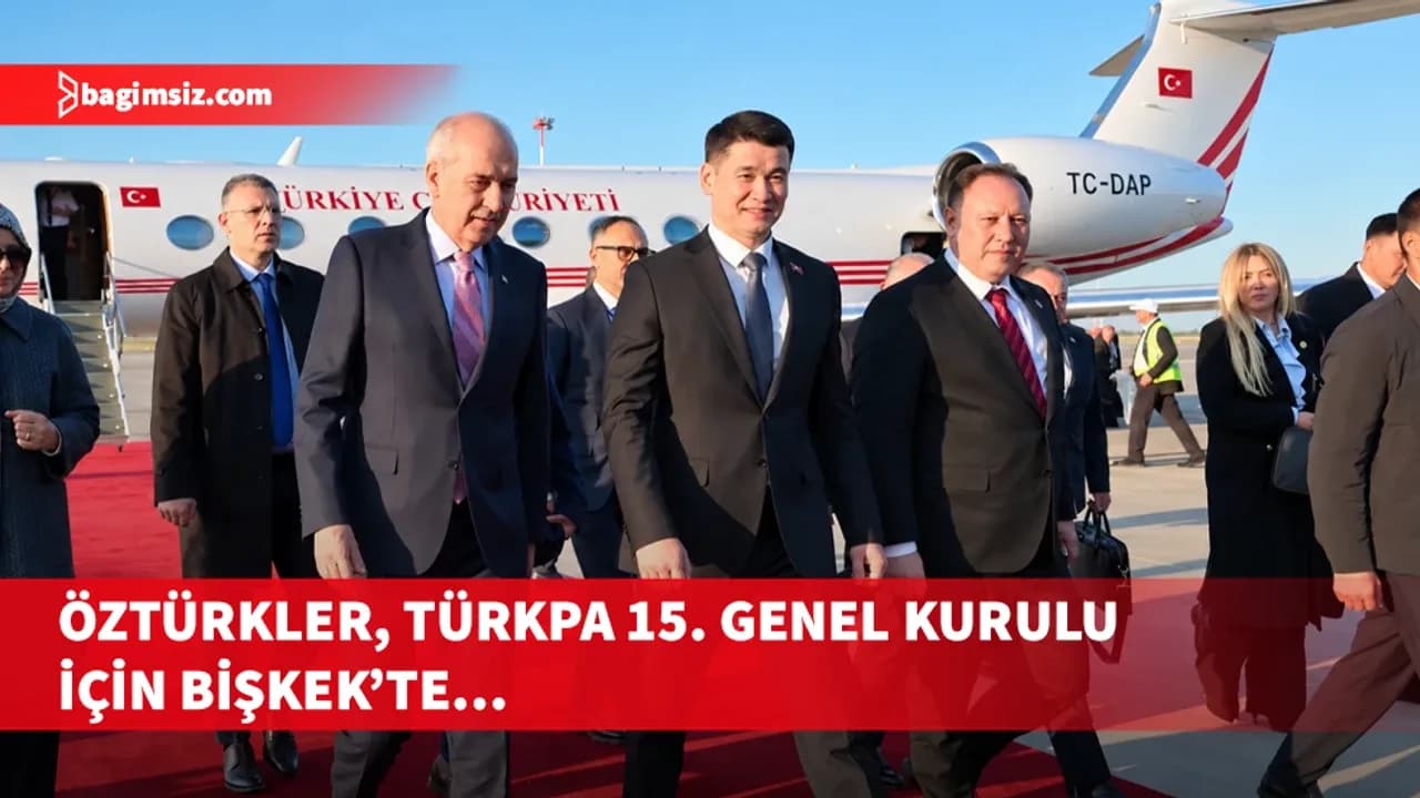 Meclis Başkanı Öztürkler, TÜRKPA 15. Genel Kurulu için Bişkek’te
