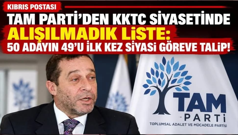 TAM Parti’den KKTC siyasetinde alışılmadık liste: 50 adayın 49’u ilk kez siyasi göreve talip!