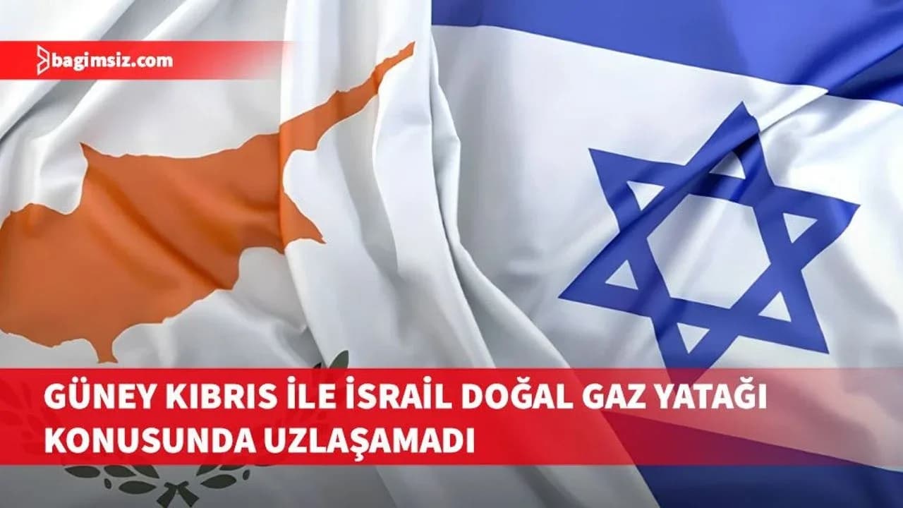 Güney Kıbrıs ile İsrail arasında doğal gaz yatağı konusunda anlaşmaya varılamadı
