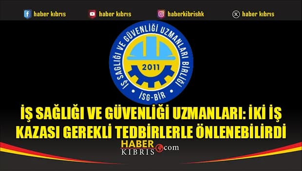 İş Sağlığı ve Güvenliği uzmanları: İki iş kazası gerekli tedbirlerle önlenebilirdi