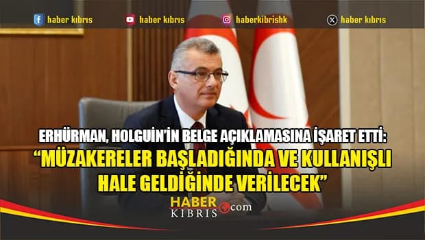 Erhürman: “Müzakereler başladığında ve kullanışlı hale geldiğinde verilecek”
