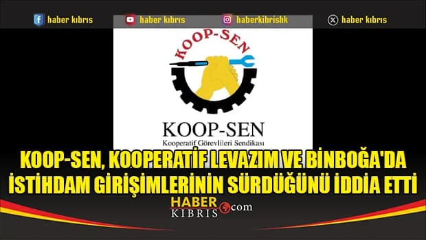 Koop-Sen, Kooperatif Levazım ve Binboğa'da istihdam girişimlerinin sürdüğünü iddia etti