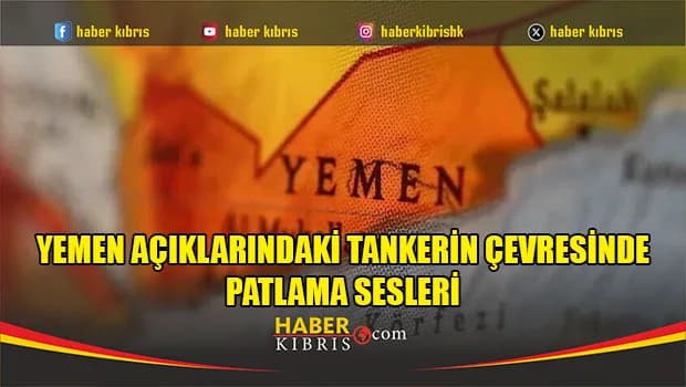 Yemen açıklarındaki tankerin çevresinde patlama sesleri