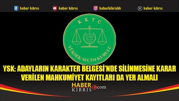 YSK: Adayların Karakter Belgesi’nde silinmesine karar verilen mahkumiyet kayıtları da yer almalı