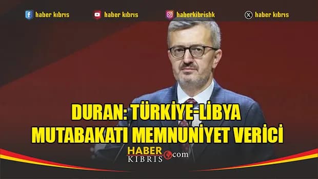 Duran: Türkiye-Libya mutabakatı memnuniyet verici