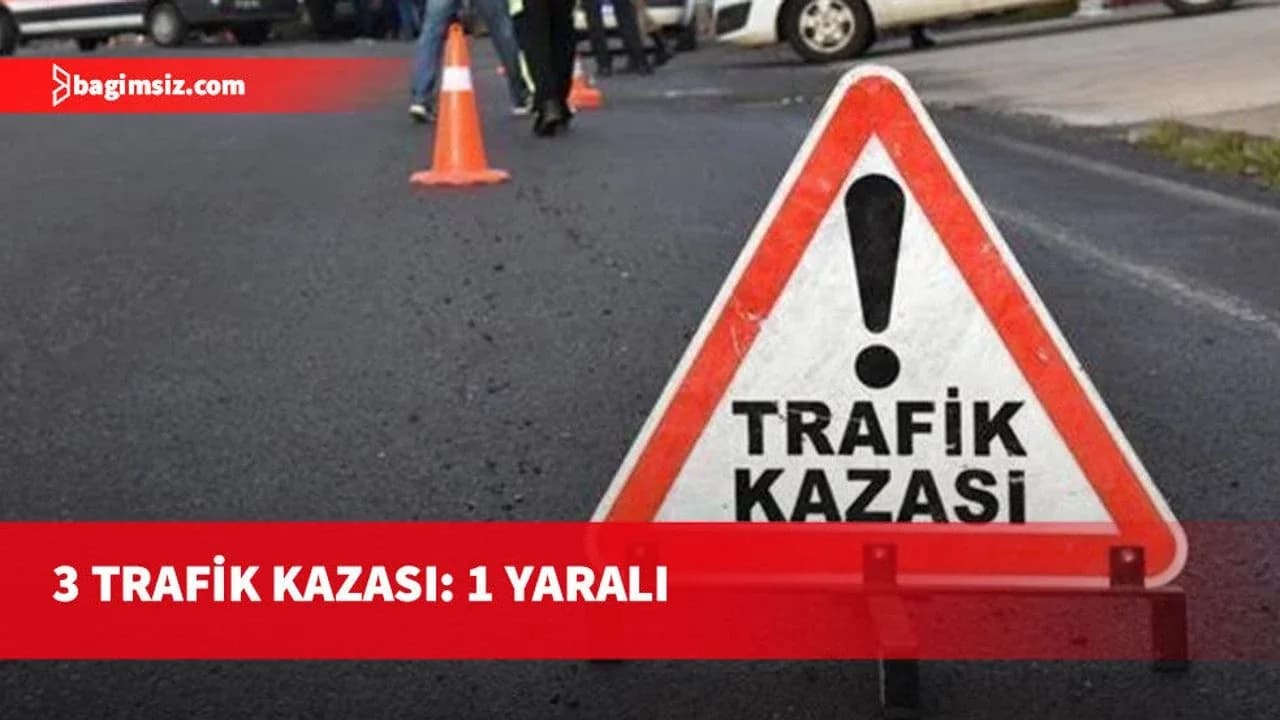 3 trafik kazası: 1 kişi yaralandı ve iki sürücü tutuklandı