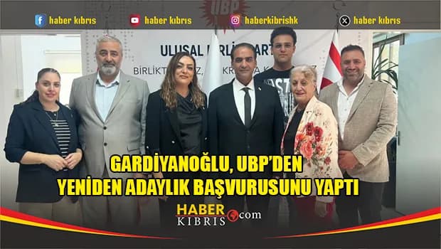 Gardiyanoğlu, UBP’den yeniden adaylık başvurusunu yaptı