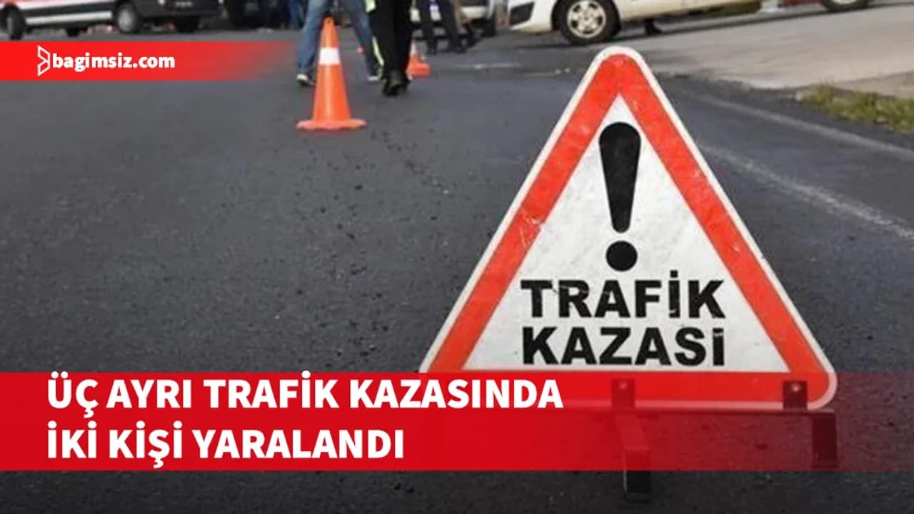 Üç ayrı trafik kazası; İki yaralı, iki tutuklu