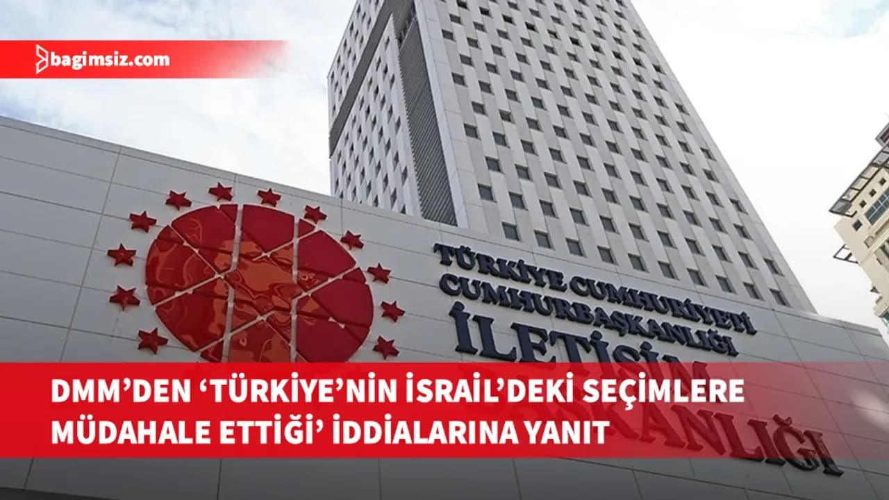 DMM: 'Türkiye'nin İsrail'deki seçimlere müdahale ettiği' yönündeki iddialar asılsız