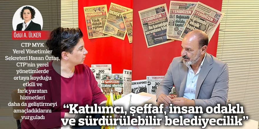 “Katılımcı, şeffaf, insan odaklı ve sürdürülebilir belediyecilik”